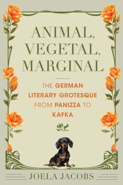 Animal, Vegetal, Marginal The German Literary Grotesque From