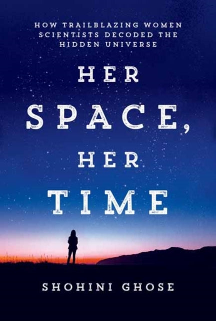 Her Space, Her Time How Trailblazing Women Scientists Decode