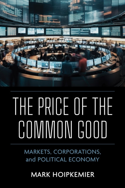 The Price of The Common Good Markets, Corporations, and Poli