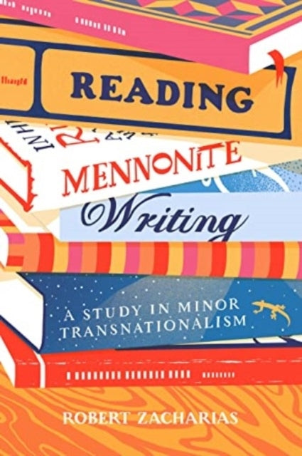 Reading Mennonite Writing A Study In Minor Transnationalism