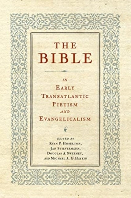 The Bible In Early Transatlantic Pietism And Evangelicalism