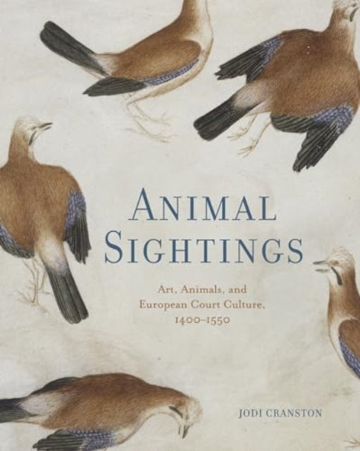 Animal Sightings Art, Animals, And European Court Culture, 1