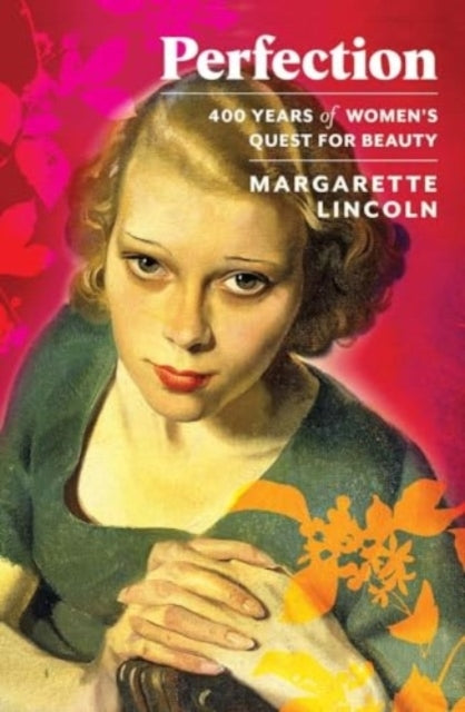 Perfection400 Years of Women's Quest for Beauty
