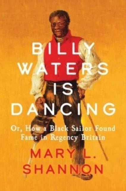 Billy Waters Is Dancing Or, How A Black Sailor Found Fame In