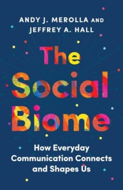 The Social Biome How Everyday Communication Connects and Sha