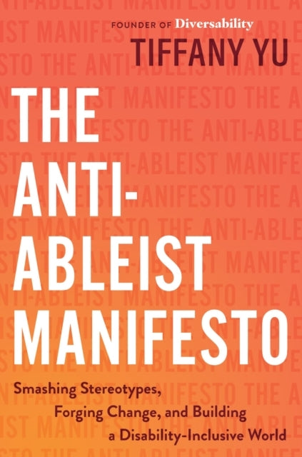 The Anti-Ableist Manifesto : Smashing Stereotypes, Forging C