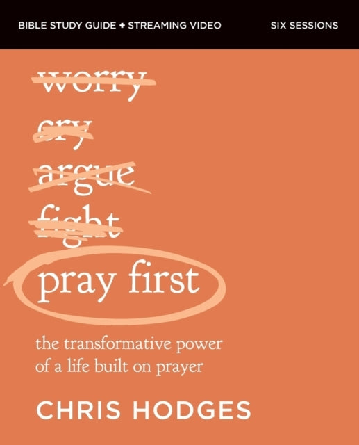 Pray First Bible Study Guide Plus Streaming Video the Transf
