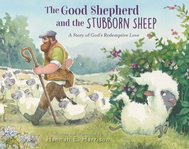 The Good Shepherd And The Stubborn Sheep A Story Of God’S Re