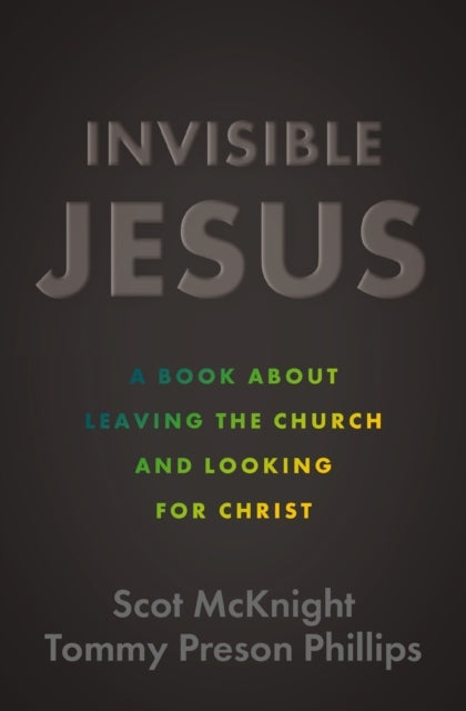 Invisible Jesus A Book About Leaving The Church and Looking