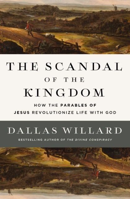 The Scandal Of The Kingdom How The Parables Of Jesus Revolut