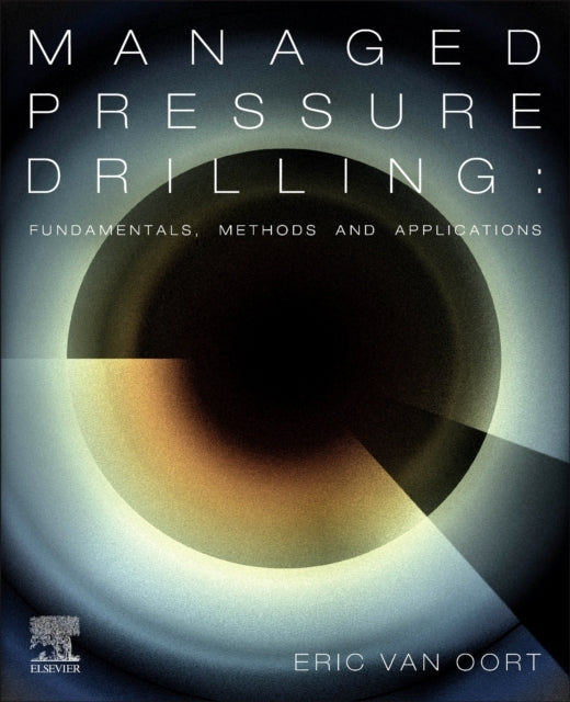 Managed Pressure Drilling Fundamentals, Methods and Applicat