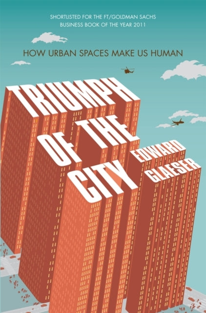 Triumph of The City How Urban Spaces Make Us Human
