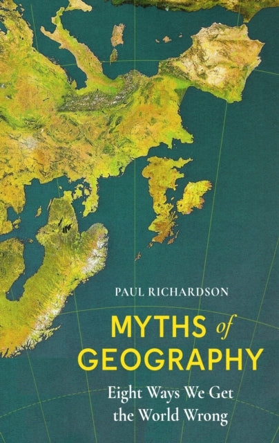 Myths Of Geography Eight Ways We Get The World Wrong