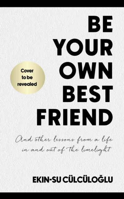 Be Your Own Best Friend And Other Lessons From A Life In And