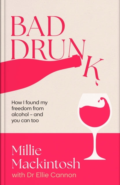 Bad Drunk How I Found My Freedom From Alcohol - and You Can