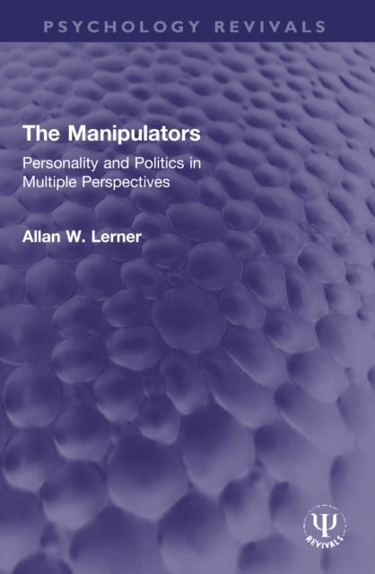 The Manipulators Personality And Politics In Multiple Perspe