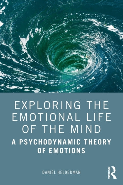 Exploring The Emotional Life Of The Mind A Psychodynamic The