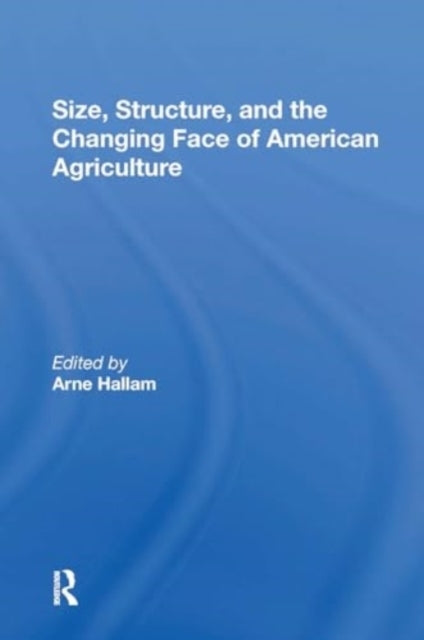 Size, Structure, And The Changing Face Of American Agricultu