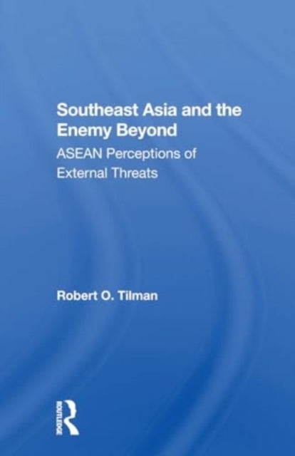 Southeast Asia And The Enemy Beyond Asean Perceptions Of Ext