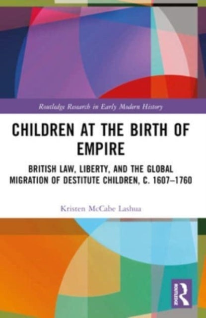 Children At The Birth Of Empire British Law, Liberty, And Th
