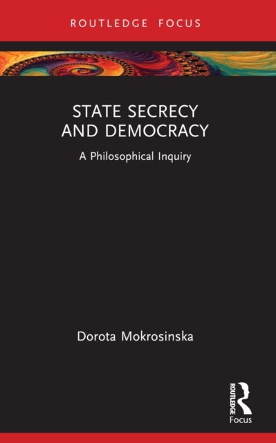 State Secrecy And Democracy A Philosophical Inquiry