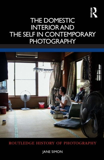 The Domestic Interior and the Self in Contemporary Photograp