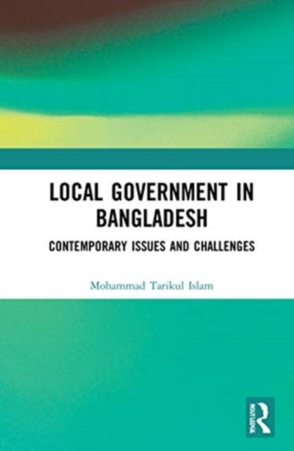 Local Government In Bangladesh Contemporary Issues And Chall
