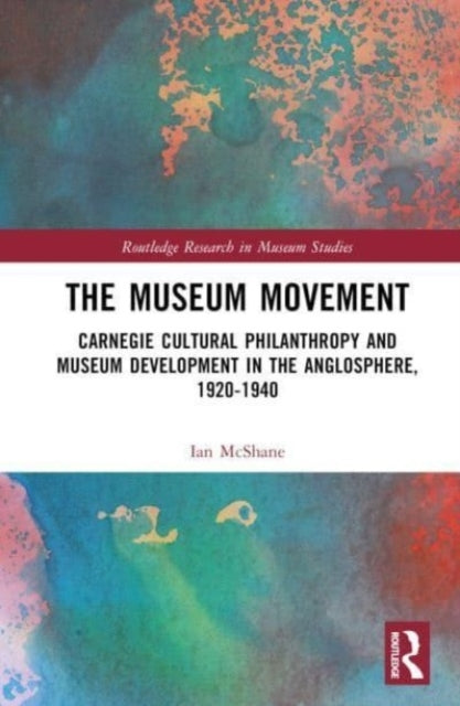 The Museum Movement Carnegie Cultural Philanthropy and Museu