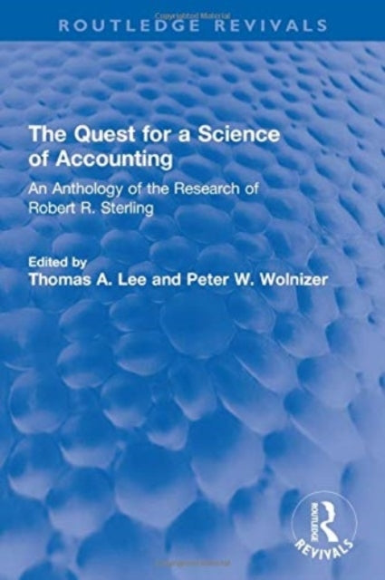 The Quest For A Science Of Accounting An Anthology Of The Re