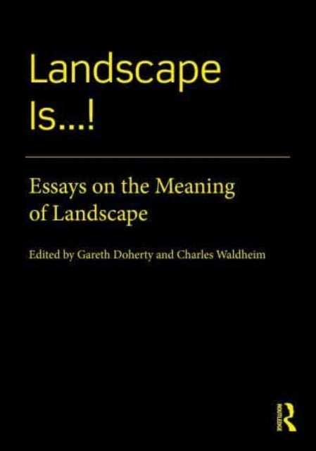 Landscape Is...! Essays On The Meaning Of Landscape