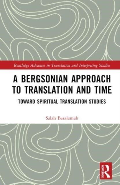 A Bergsonian Approach To Translation And Time Toward Spiritu