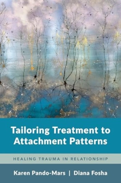 Tailoring Treatment To Attachment Patterns Healing Trauma In