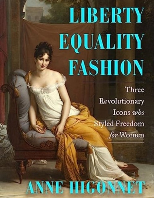 Liberty Equality Fashion The Women Who Styled The French Rev