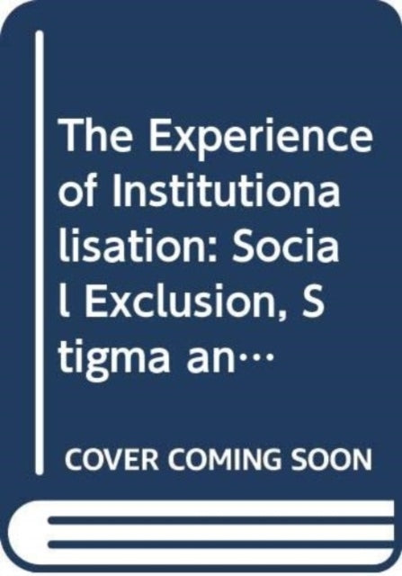 The Experience Of Institutionalisation