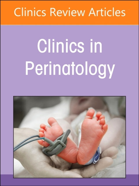 Perinatal and Neonatal Infections, An Issue of Clinics In Pe