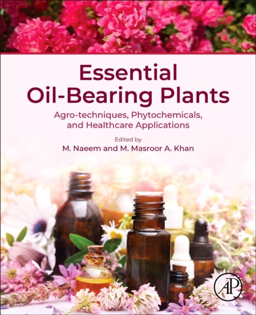 Essential Oil-Bearing Plants Agro-Techniques, Phytochemicals