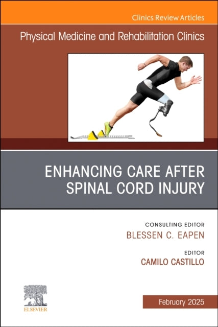 Enhancing Care After Spinal Cord Injury, An Issue of Physica