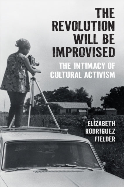 The Revolution Will Be Improvised The Intimacy of Cultural A