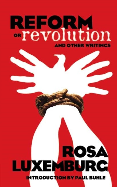 Reform Or Revolution and Other Writings