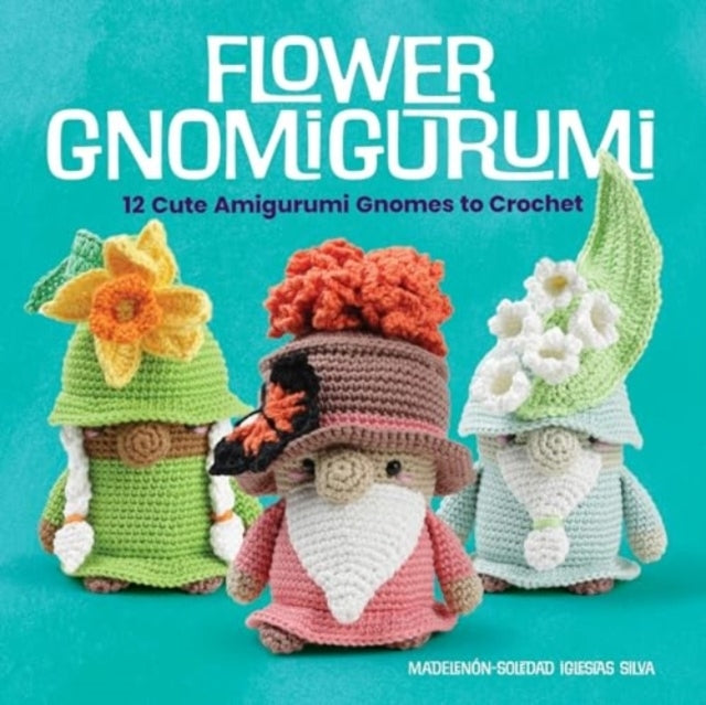 Flower Gnomigurumi12 Cute Amigurumi Gnomes to Crochet