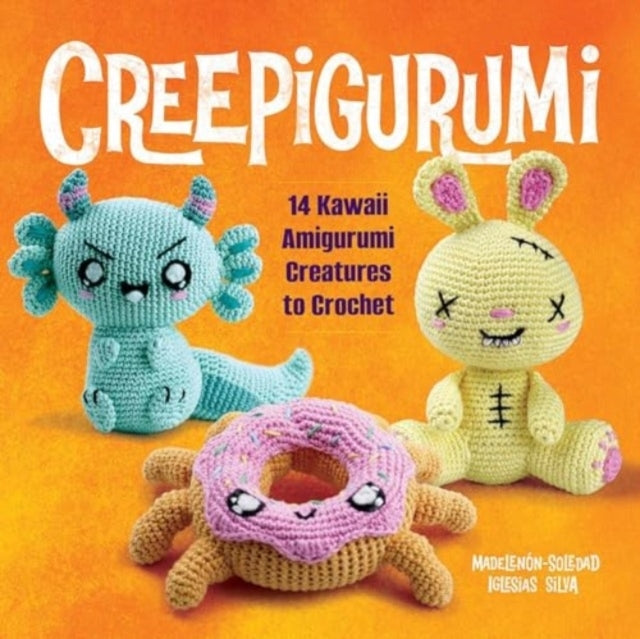 Creepigurumi Kawaii Amigurumi Creatures to Crochet