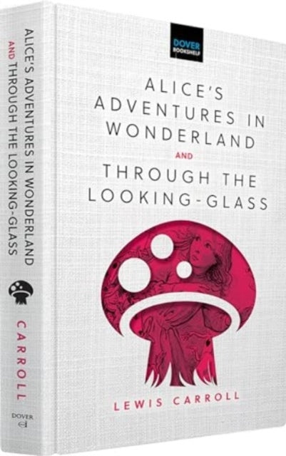 Alice's Adventures In Wonderland & Through The Looking-Glass