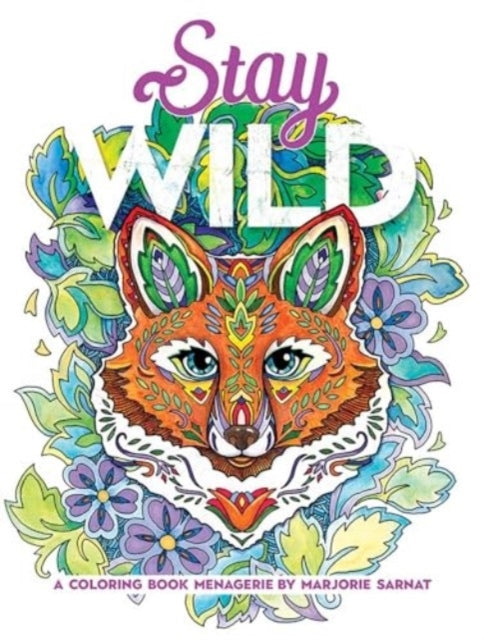 Stay Wild A Coloring Book Menagerie By Marjorie Sarnat