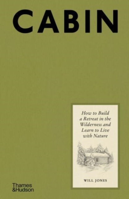 Cabin How To Build A Retreat In The Wilderness and Learn To