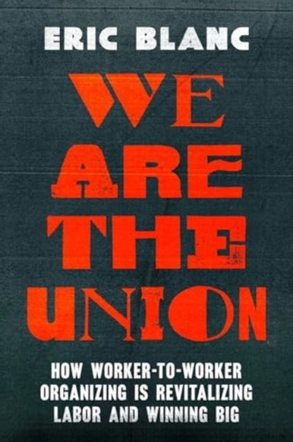 We Are The Union How Worker-To-Worker Organizing Is Revitali