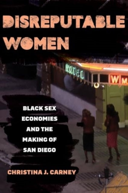 Disreputable Women Black Sex Economies And The Making Of San