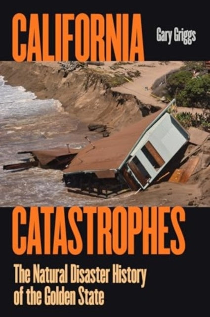 California Catastrophes The Natural Disaster History Of The