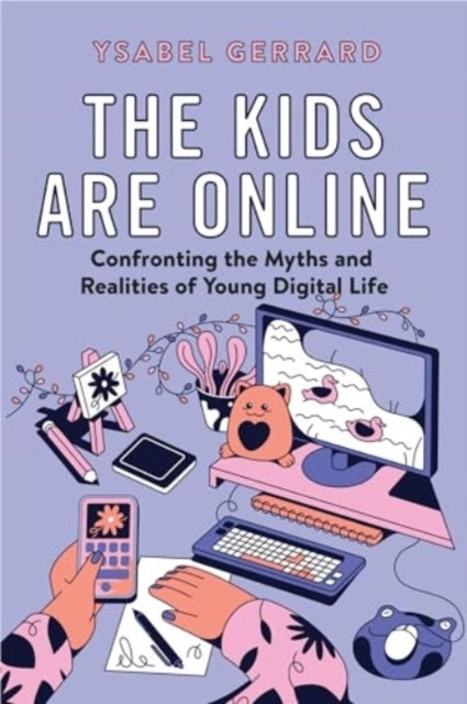 The Kids Are Online Confronting The Myths And Realities Of Y