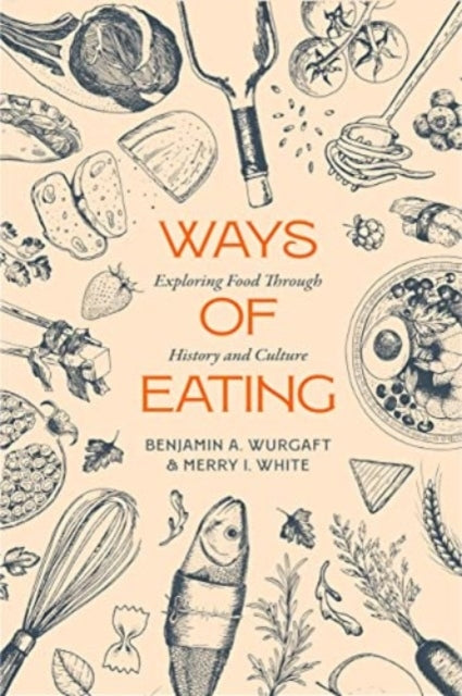 Ways of Eating Exploring Food Through History and Culture