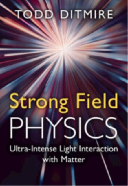 Strong Field Physics Ultra-Intense Light Interaction With Ma
